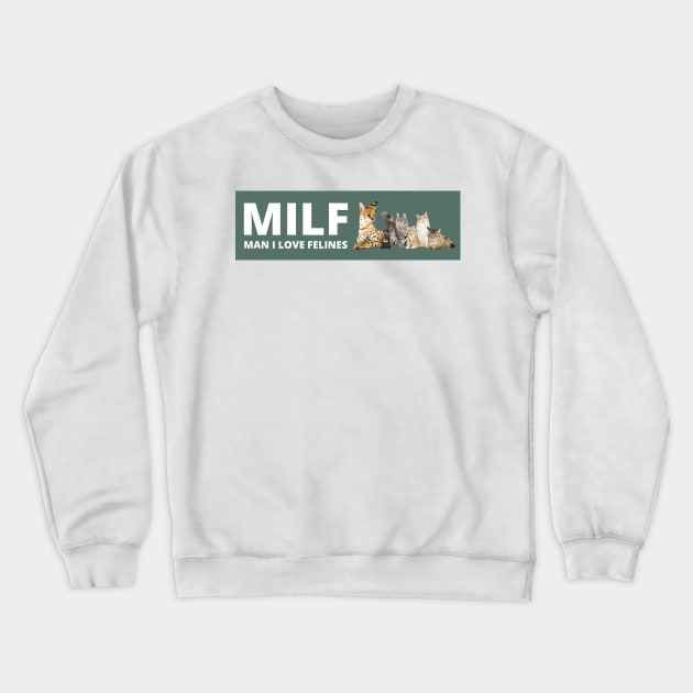 MILF Man I love Felines , Man i love felines Crewneck Sweatshirt by yass-art